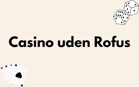 Online Casino Uden om Rofus Din Guide til Spil og Underholdning